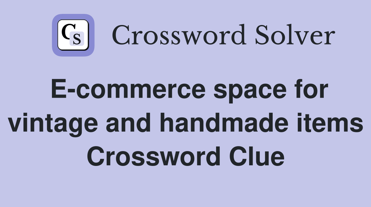 E-commerce space for vintage and handmade items Crossword Clue