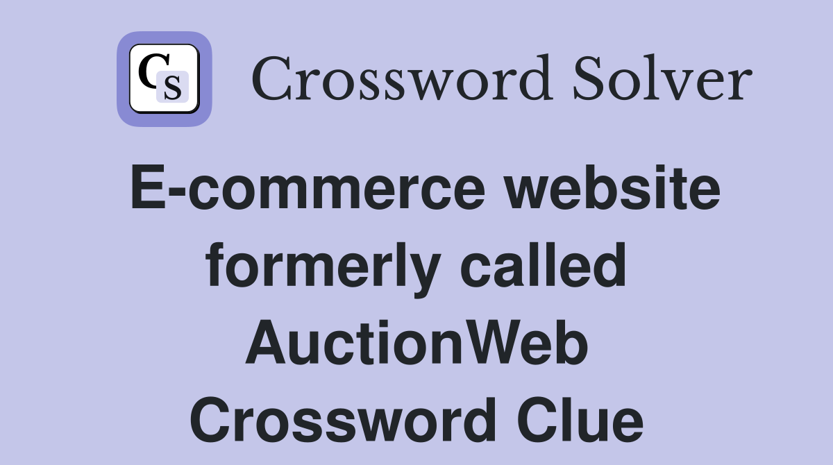 E-commerce website formerly called AuctionWeb Crossword Clue