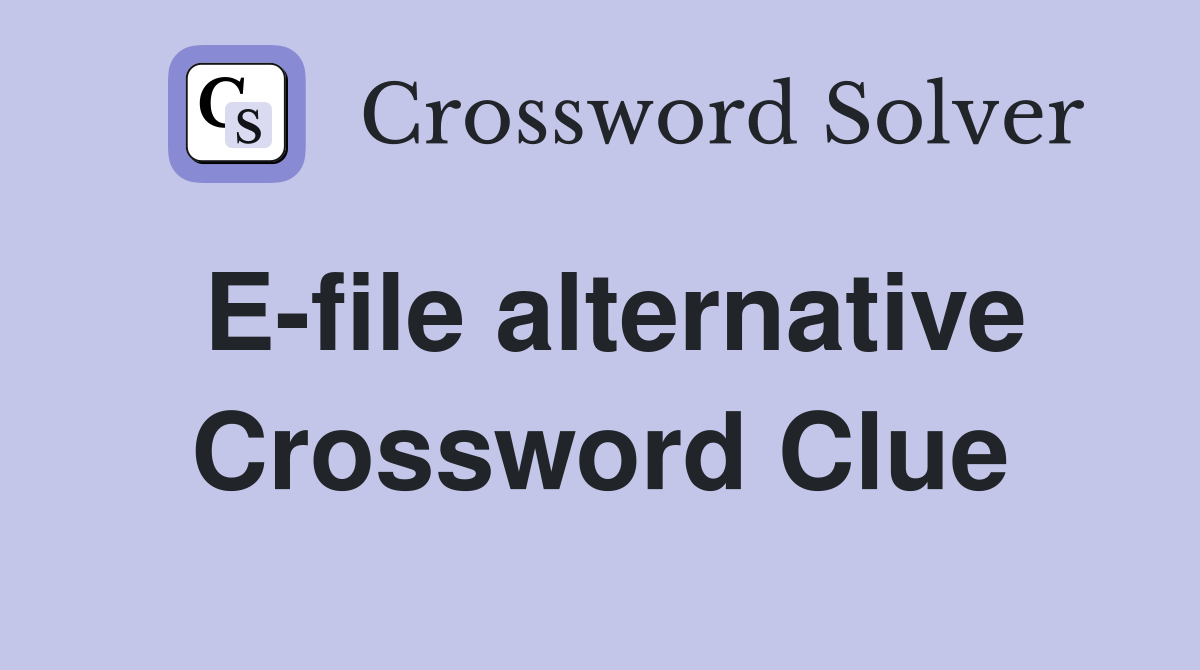 E-file alternative Crossword Clue