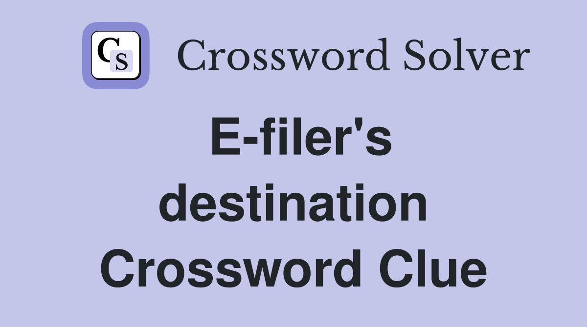 E-filer's destination Crossword Clue