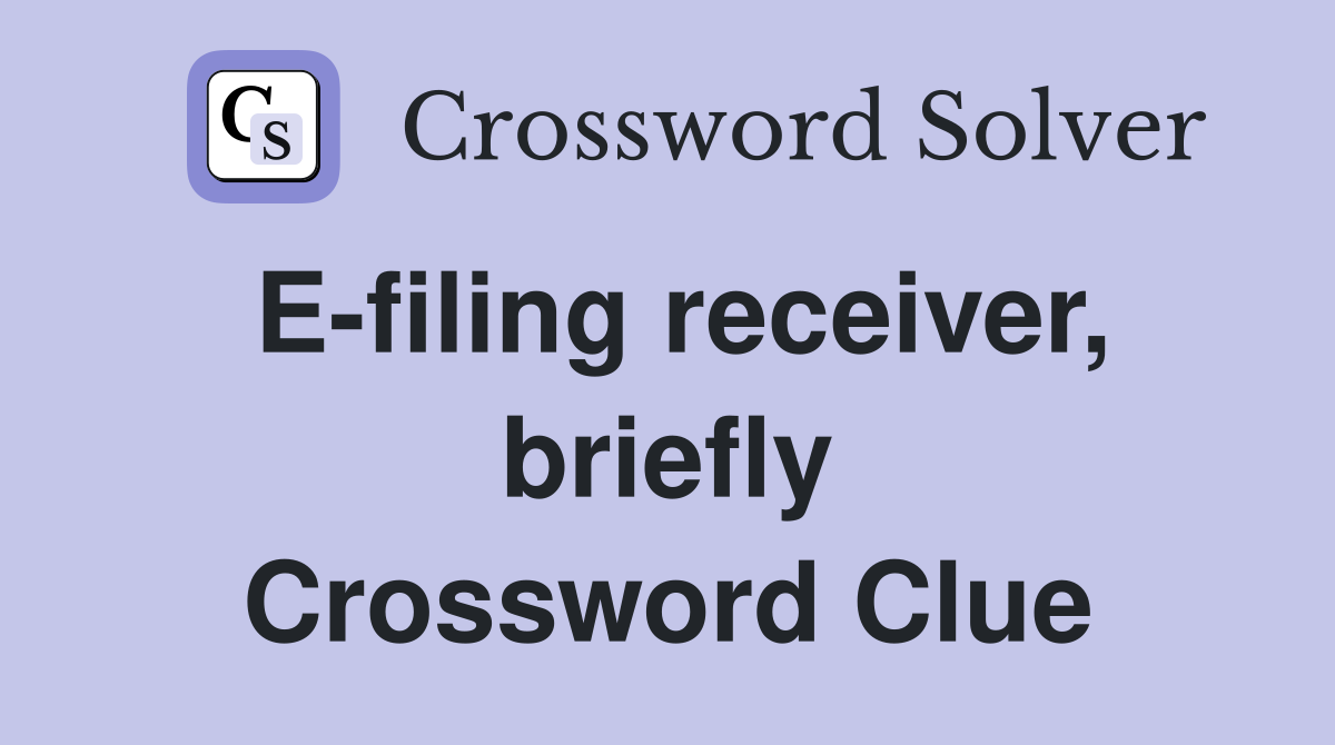 E-filing receiver, briefly Crossword Clue