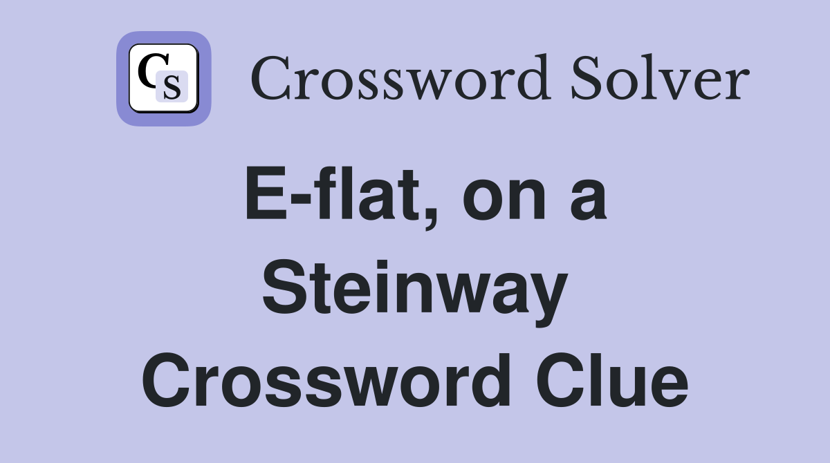 E-flat, on a Steinway Crossword Clue