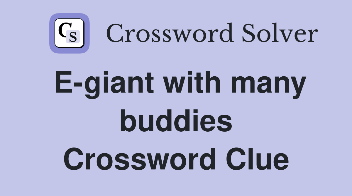 E-giant with many buddies Crossword Clue
