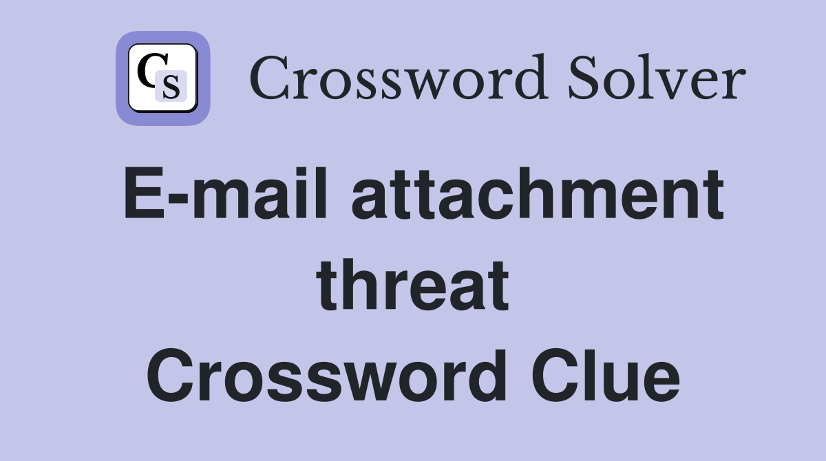 E-mail attachment threat Crossword Clue