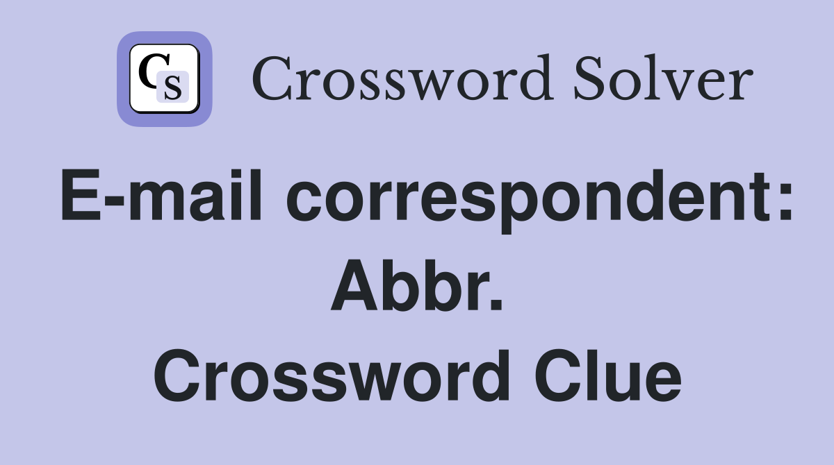 E-mail correspondent: Abbr. Crossword Clue