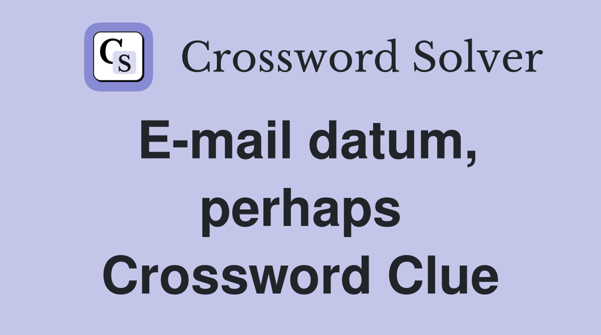 E-mail datum, perhaps Crossword Clue