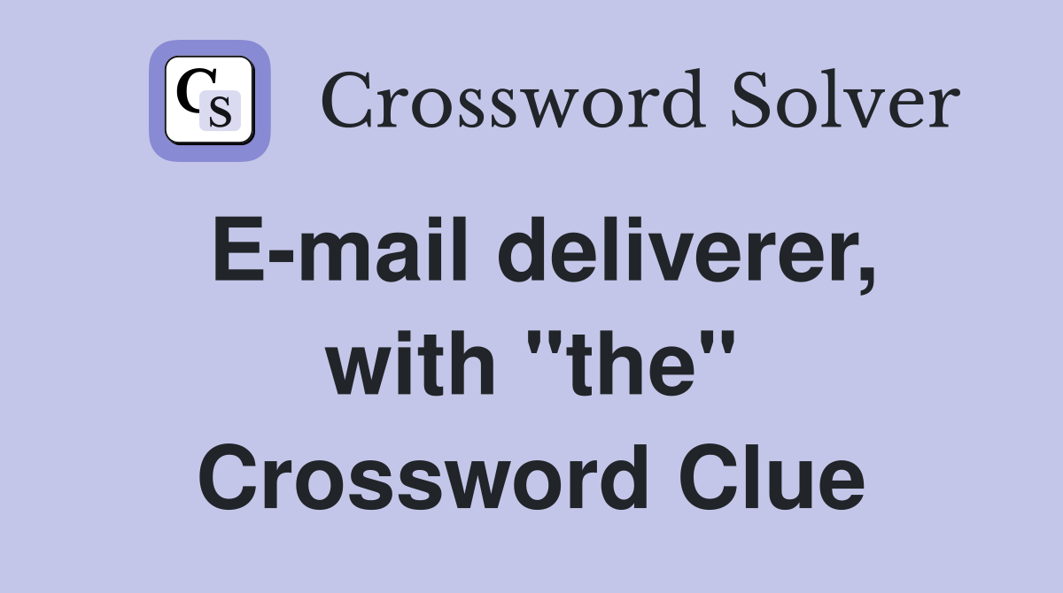 E-mail deliverer, with "the" Crossword Clue