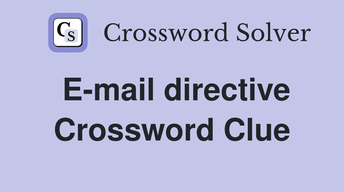E-mail directive Crossword Clue