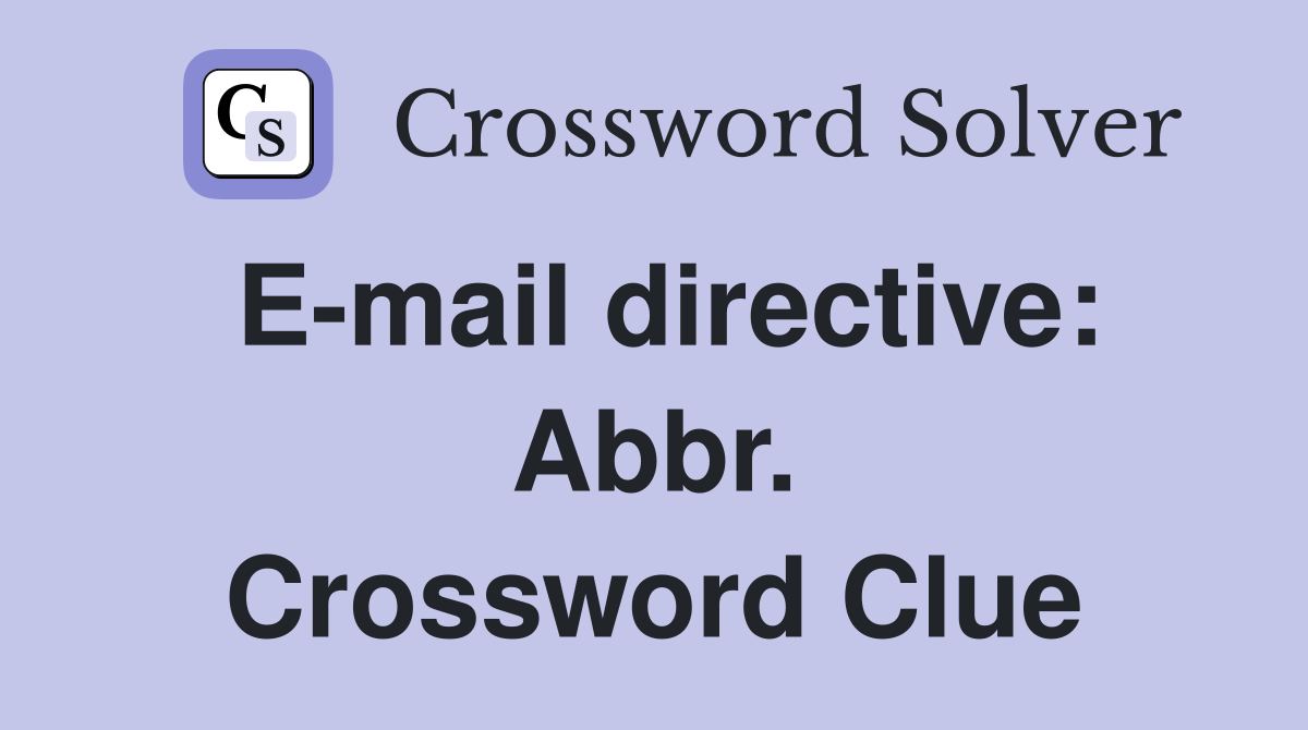 E-mail directive: Abbr. Crossword Clue