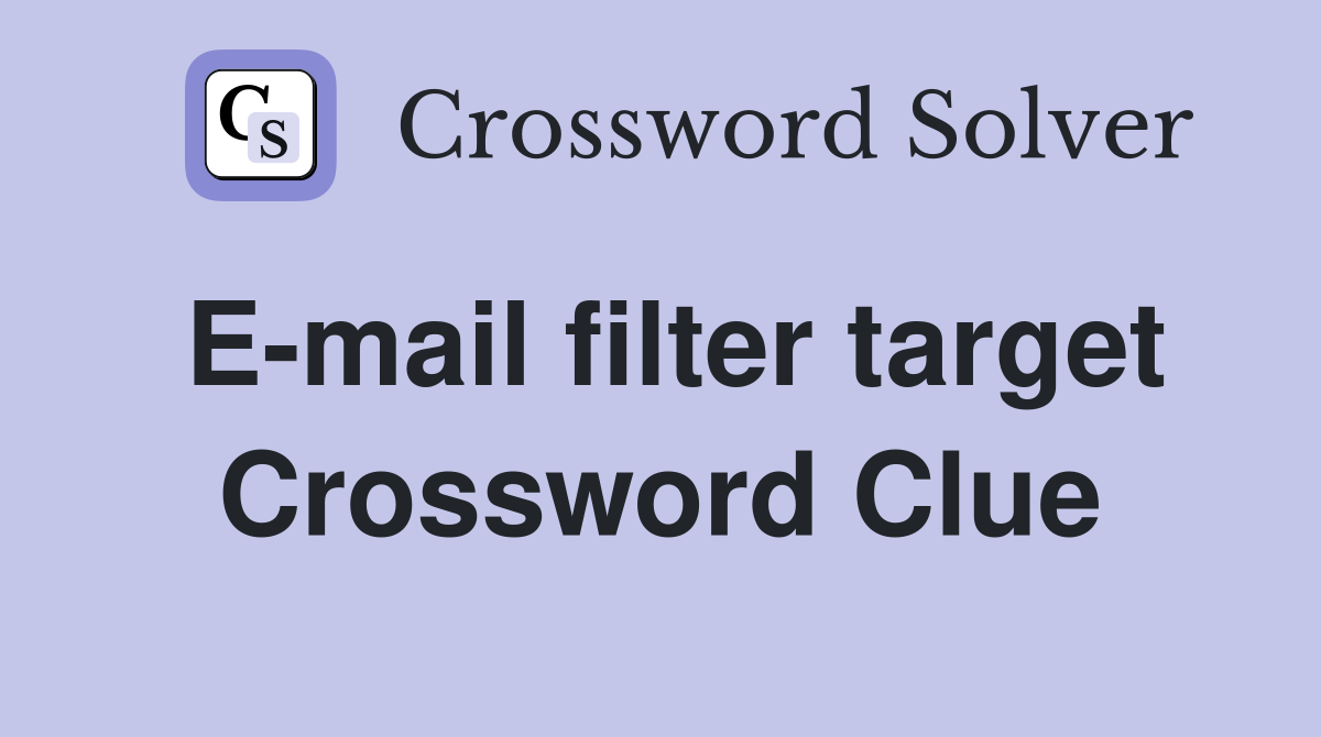 E-mail filter target Crossword Clue