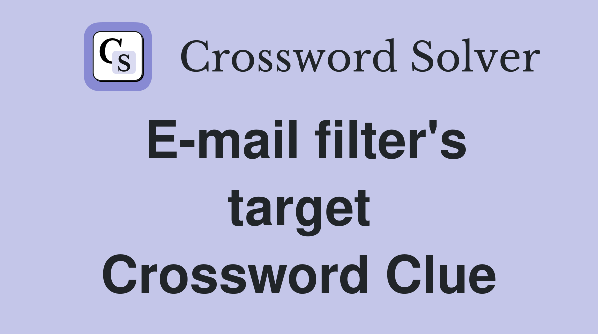 E-mail filter's target Crossword Clue