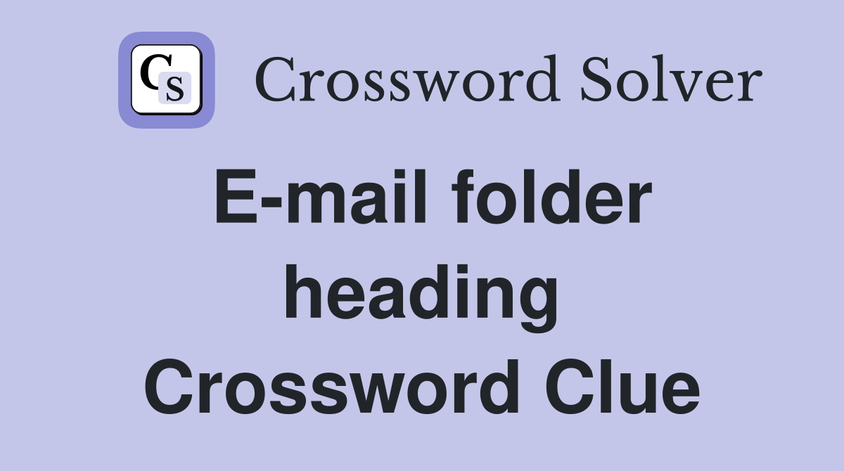 E-mail folder heading Crossword Clue