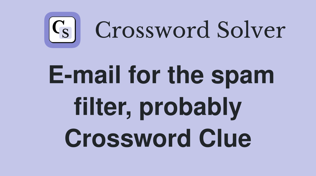 E-mail for the spam filter, probably Crossword Clue