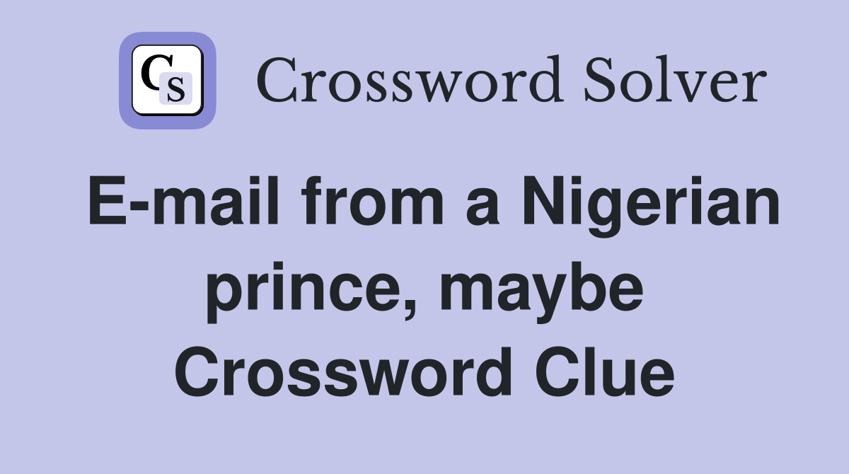 E-mail from a Nigerian prince, maybe Crossword Clue