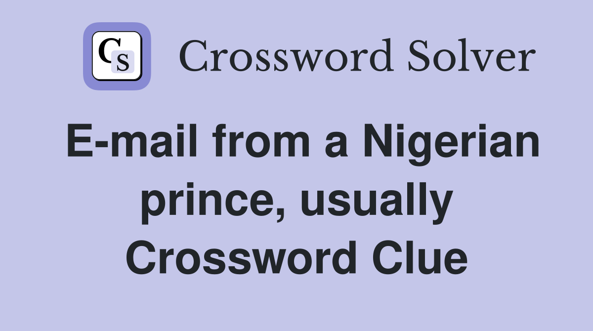 E-mail from a Nigerian prince, usually Crossword Clue