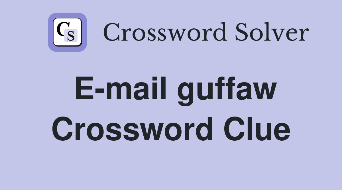 E-mail guffaw Crossword Clue
