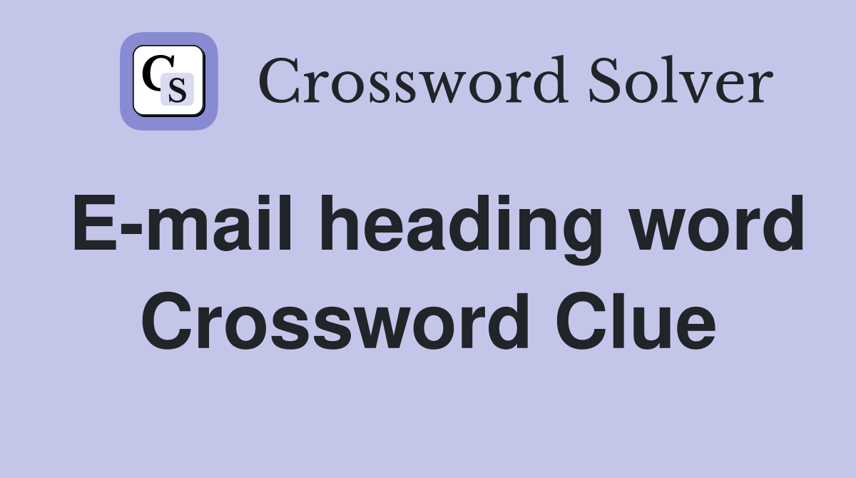 E-mail heading word Crossword Clue