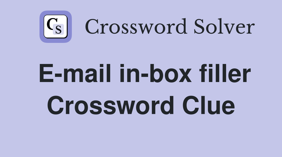 E-mail in-box filler Crossword Clue