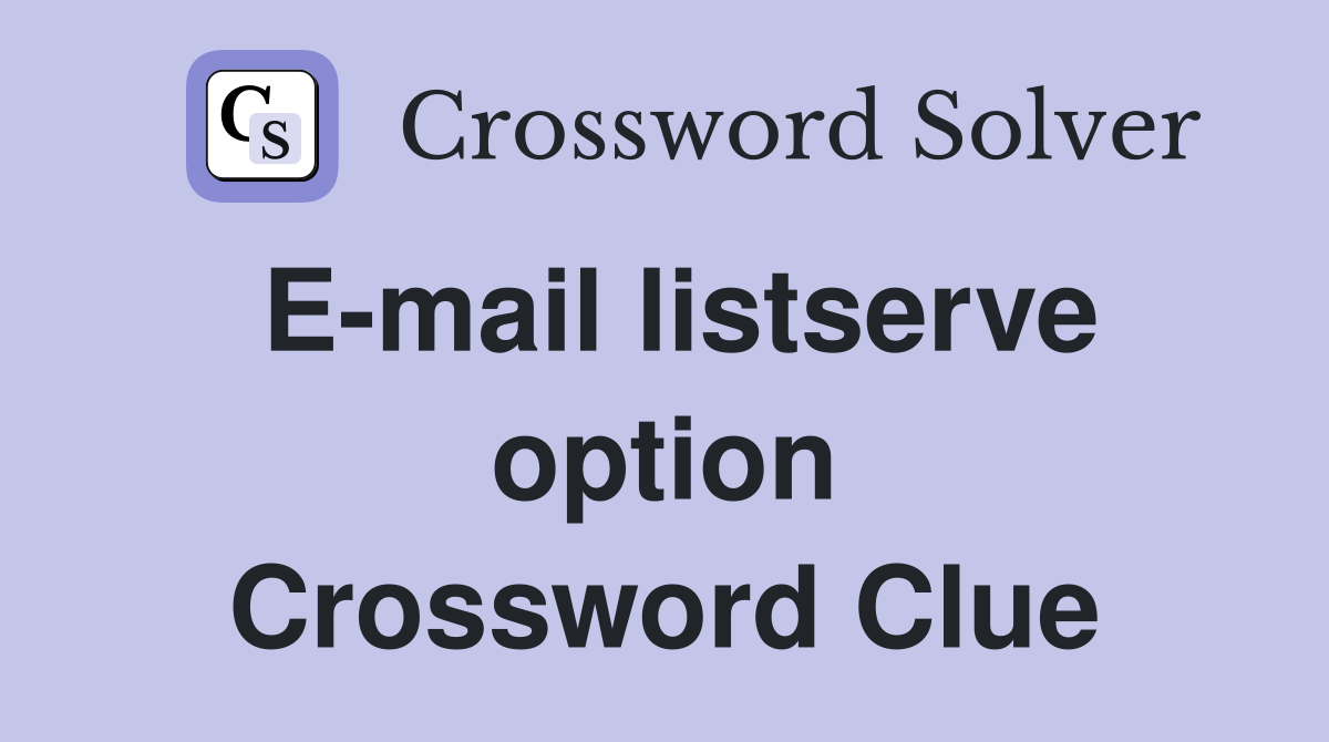 E-mail listserve option Crossword Clue
