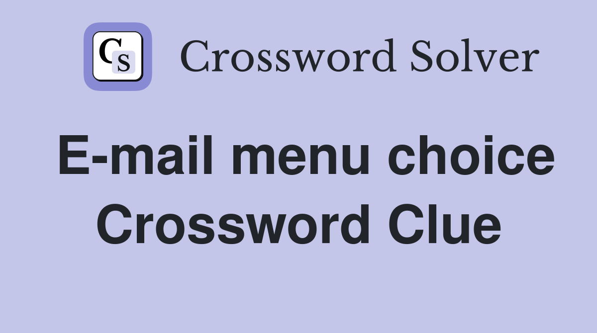 E-mail menu choice Crossword Clue