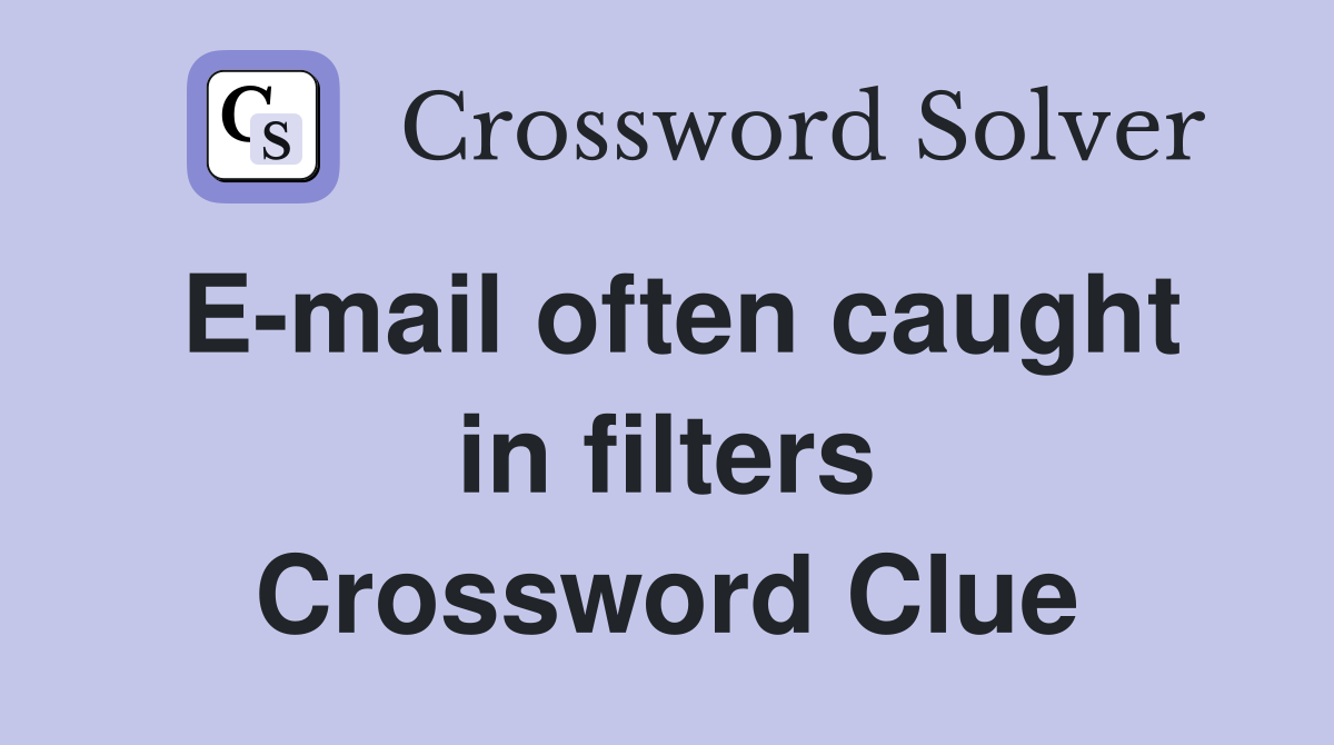 E-mail often caught in filters Crossword Clue