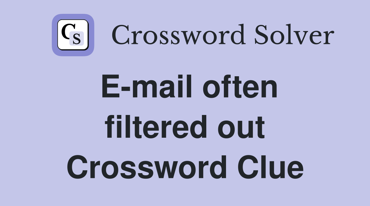 E-mail often filtered out Crossword Clue