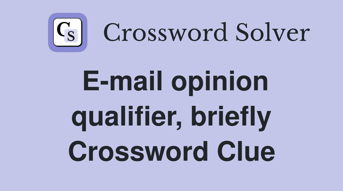 E-mail opinion qualifier, briefly Crossword Clue