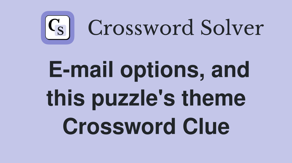 E-mail options, and this puzzle's theme Crossword Clue