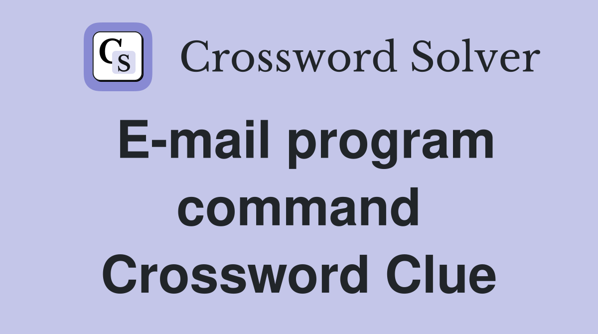 E-mail program command Crossword Clue