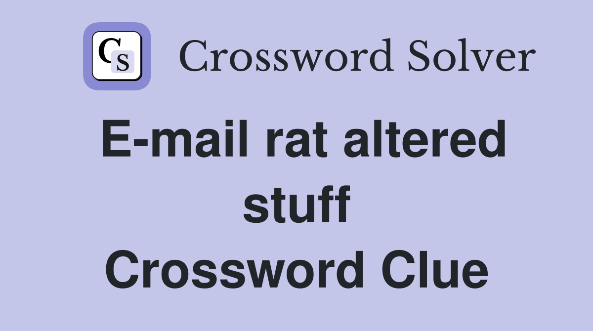 E-mail rat altered stuff Crossword Clue