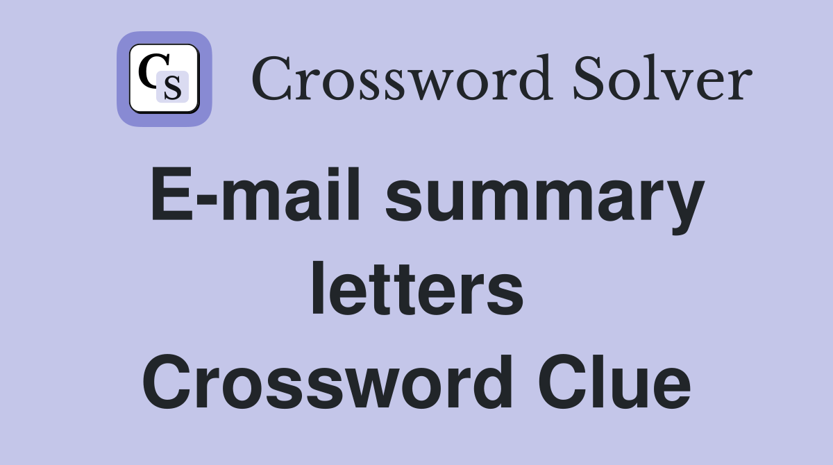 E-mail summary letters Crossword Clue