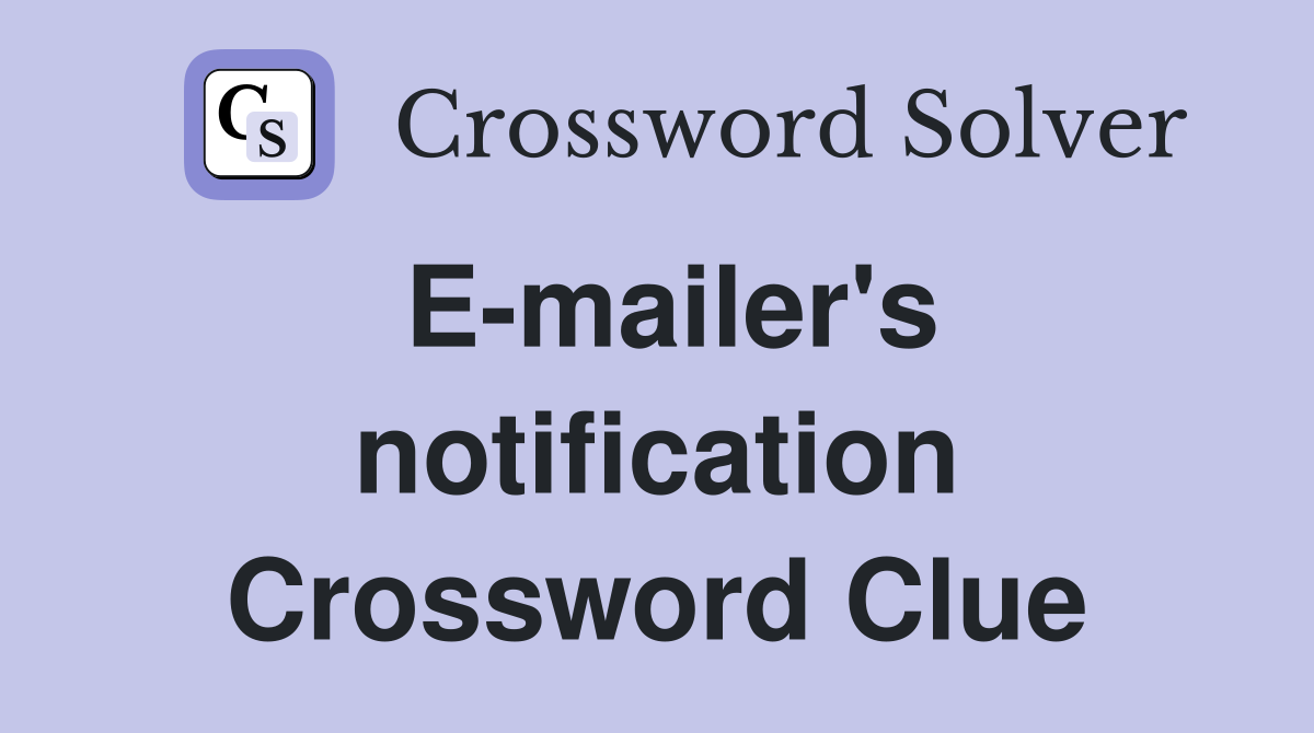 E-mailer's notification Crossword Clue