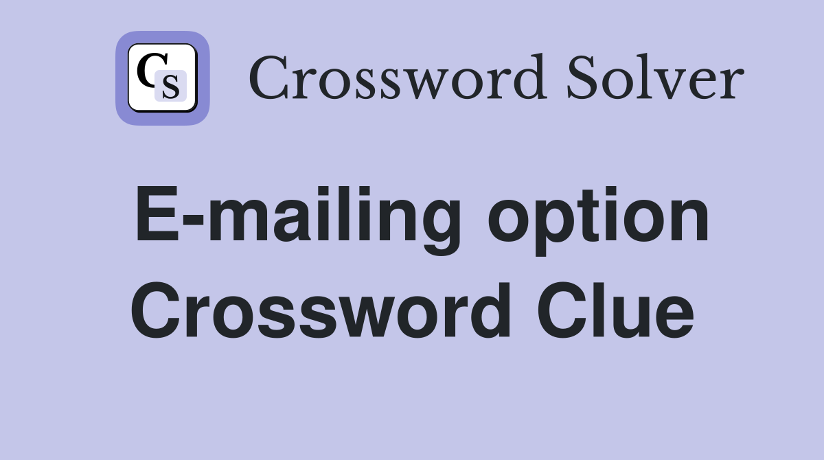 E-mailing option Crossword Clue