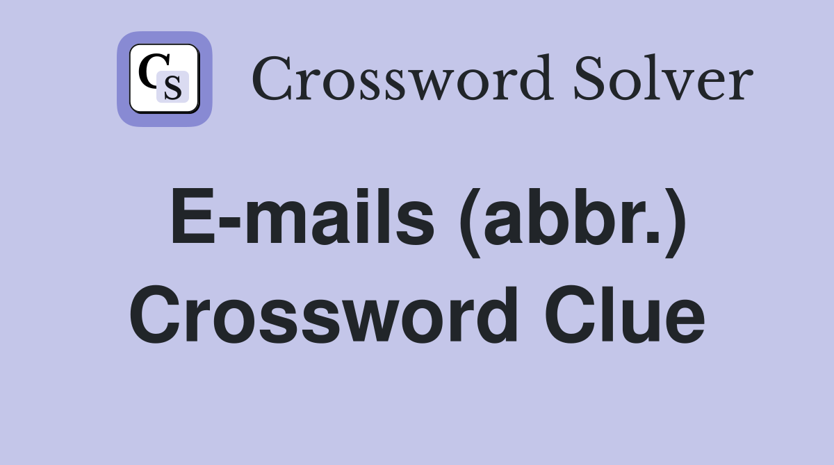 E-mails (abbr.) Crossword Clue