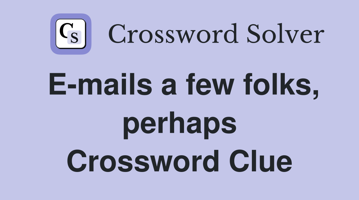 E-mails a few folks, perhaps Crossword Clue