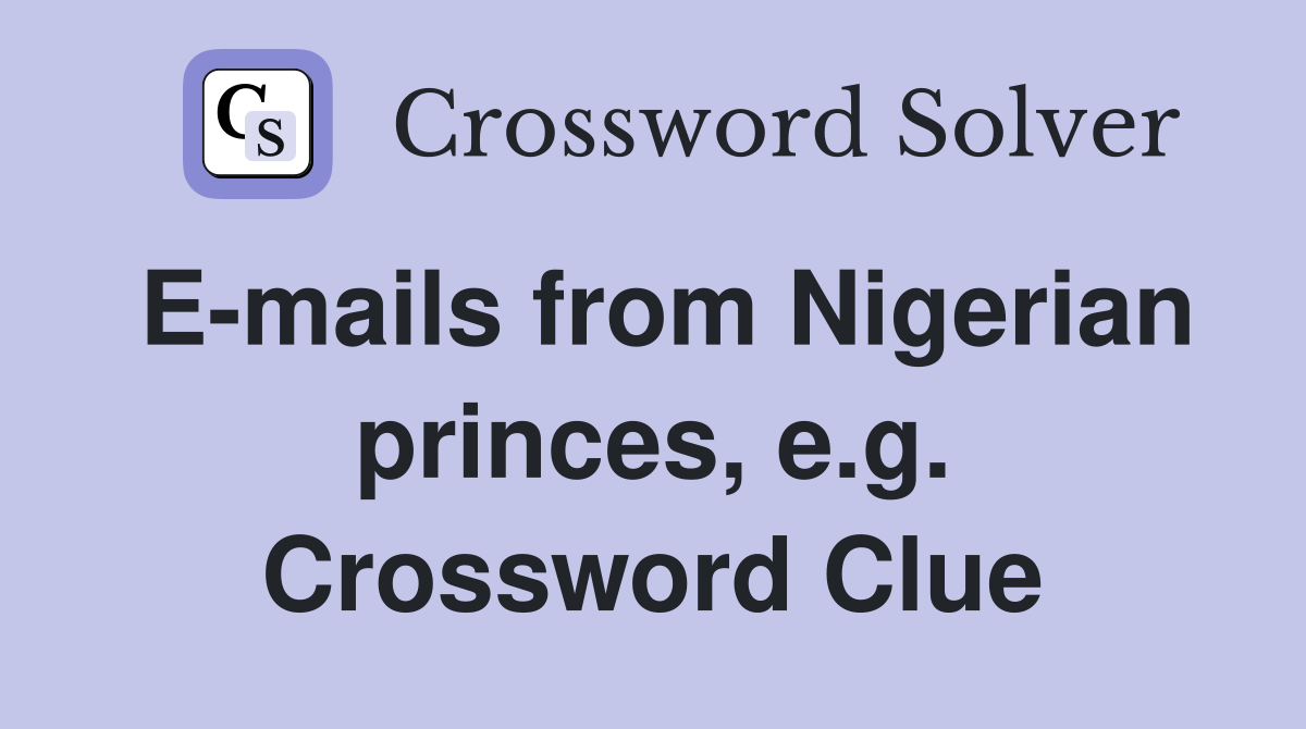 E-mails from Nigerian princes, e.g. Crossword Clue
