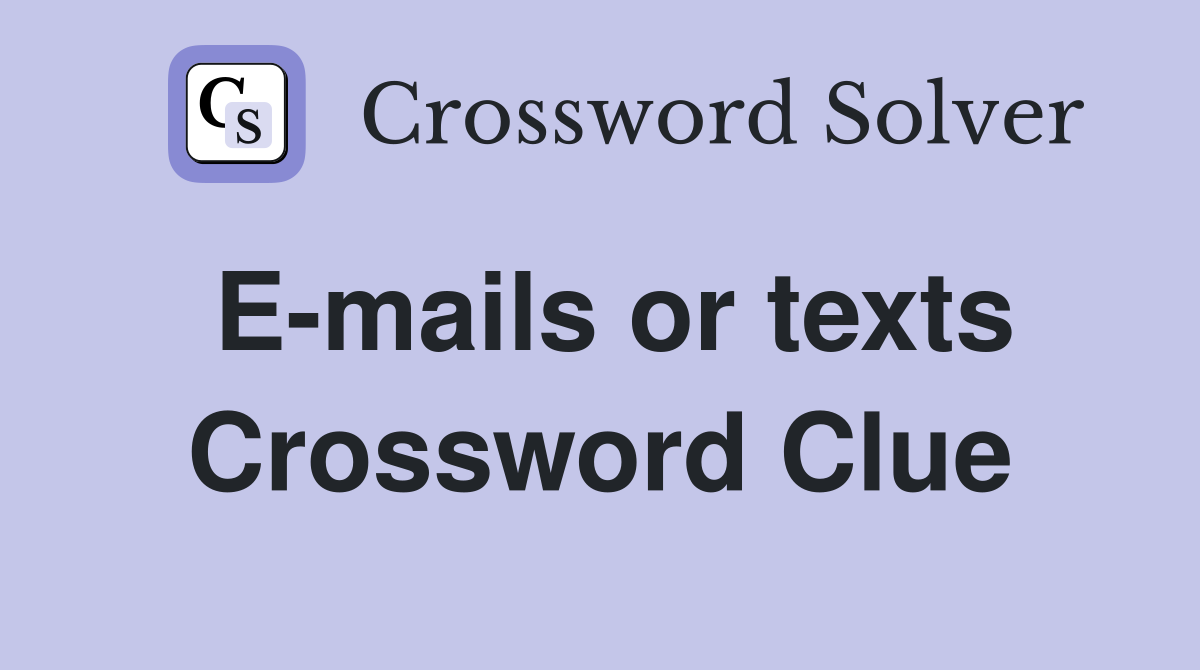 E-mails or texts Crossword Clue