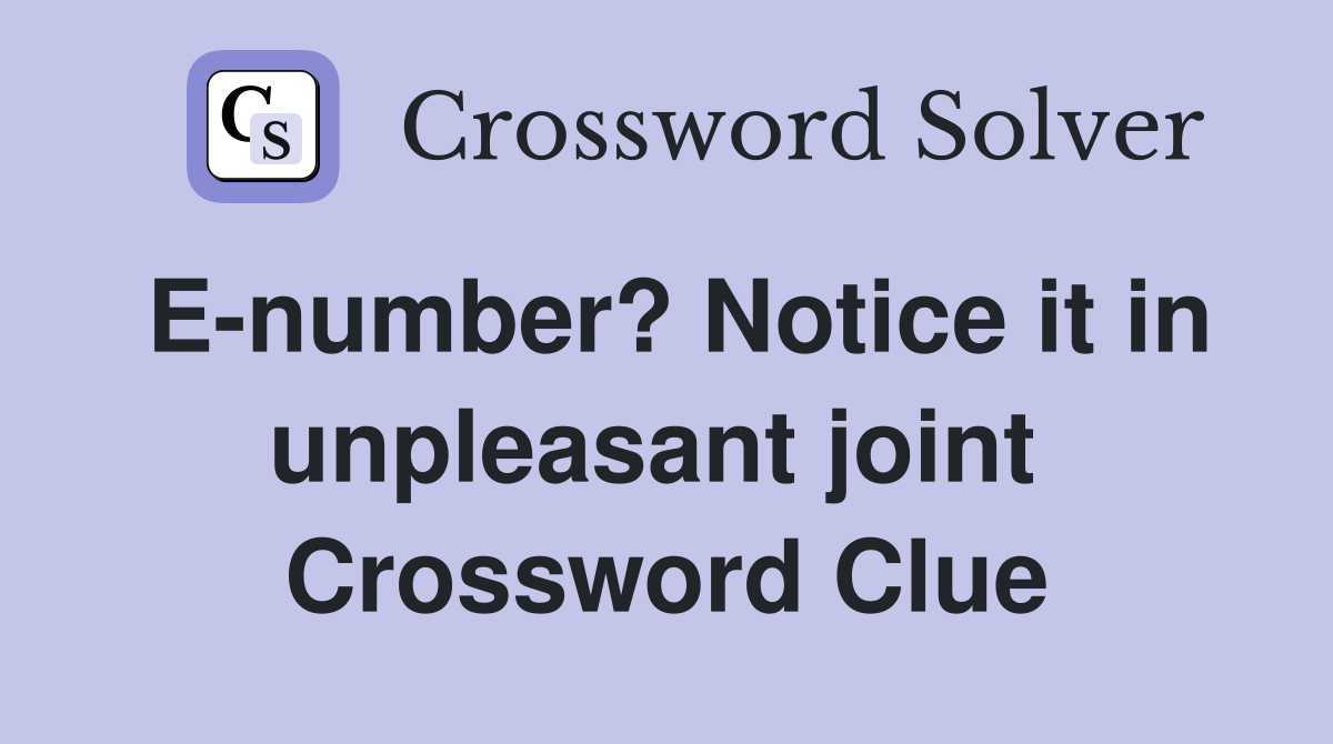 E-number? Notice it in unpleasant joint  Crossword Clue