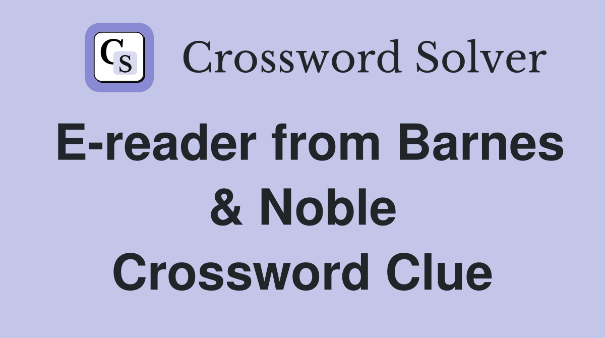 E-reader from Barnes & Noble Crossword Clue