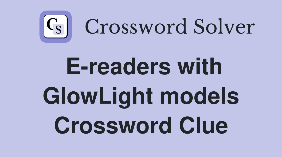 E-readers with GlowLight models Crossword Clue