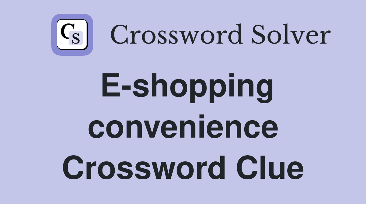 E-shopping convenience Crossword Clue