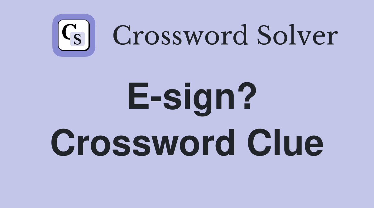 E-sign? Crossword Clue