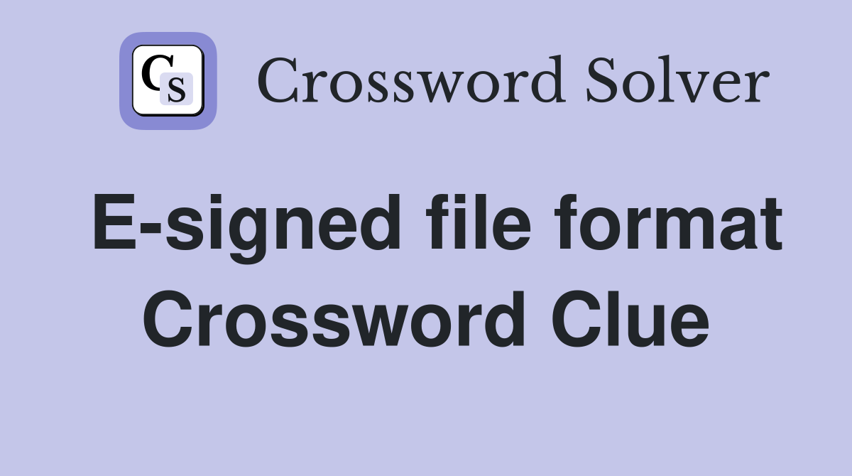 E-signed file format Crossword Clue