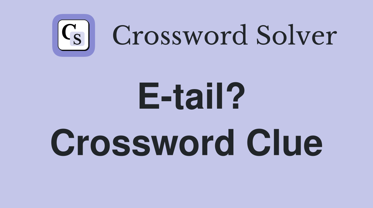 E-tail? Crossword Clue
