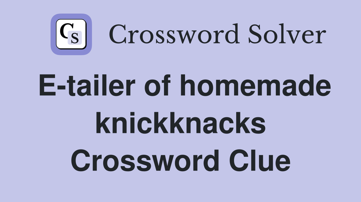 E-tailer of homemade knickknacks Crossword Clue