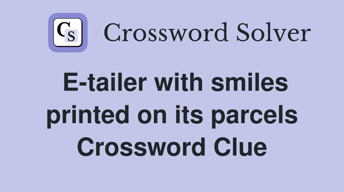 E-tailer with smiles printed on its parcels Crossword Clue