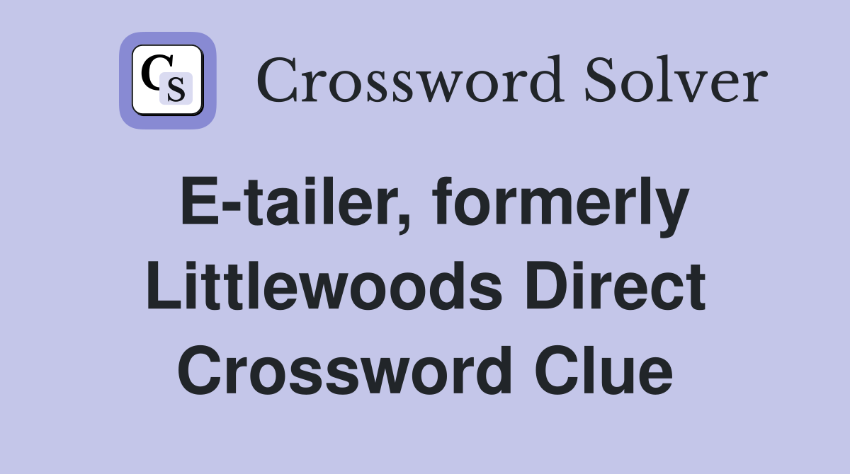 E-tailer, formerly Littlewoods Direct Crossword Clue