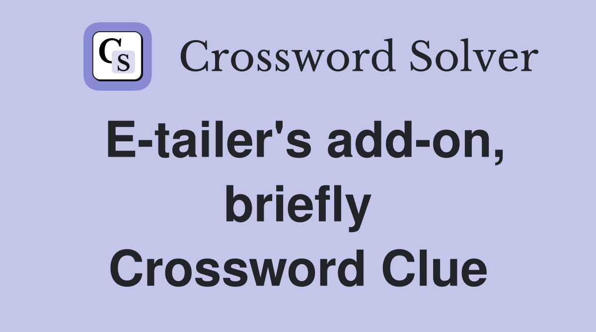 E-tailer's add-on, briefly Crossword Clue