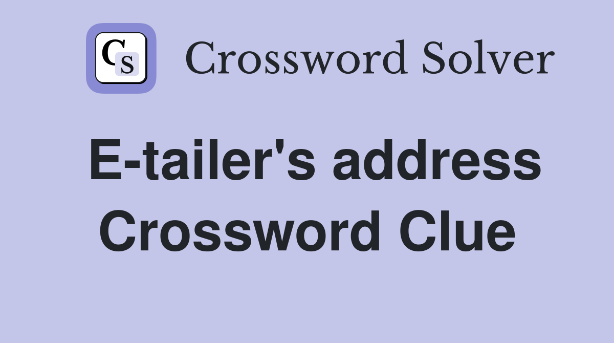 E-tailer's address Crossword Clue
