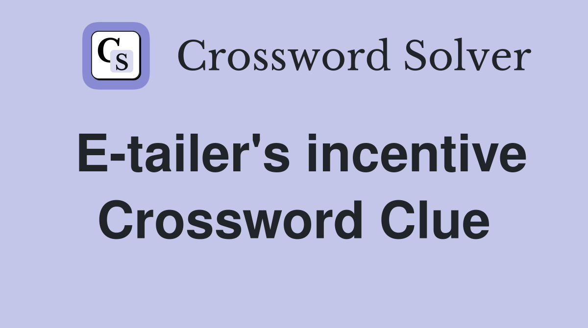 E-tailer's incentive Crossword Clue